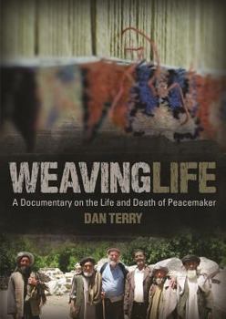 Weaving Life: A Documentary on the Life and Death of Peacemaker Dan Terry
