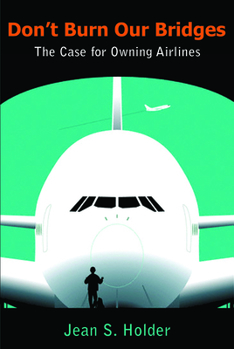 Paperback Don't Burn Our Bridges: The Case for Owning Airlines Book