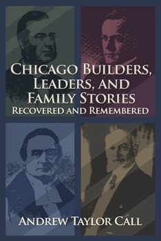 Paperback Chicago Builders, Leaders, and Family Stories Recovered and Remembered Book