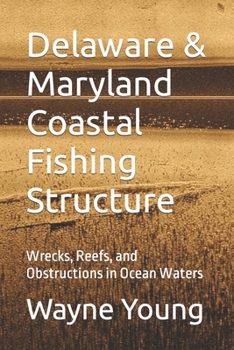 Paperback Delaware & Maryland Coastal Fishing Structure: Wrecks, Reefs, and Obstructions in Ocean Waters Book