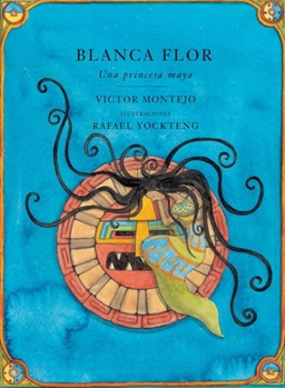 Hardcover Blanca Flor: Una princessa Maya, Spanish-Language Edition (Spanish Edition) Book