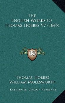 The English Works Of Thomas Hobbes V7