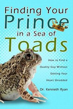Paperback Finding Your Prince in a Sea of Toads: How to Find a Quality Guy Without Getting Your Heart Shredded Book