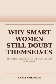 Paperback Why Smart Women Still Doubt Themselves: Building Grounded Self-Trust Without Performing Confidence Book