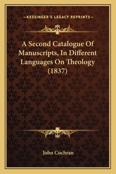 A Second Catalogue of Manuscripts, in Different Languages ...: From the Twelfth to the Eighteenth Century