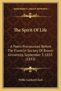 Paperback The Spirit of Life the Spirit of Life: A Poem Pronounced Before the Franklin Society of Brown Univea Poem Pronounced Before the Franklin Society of Br Book