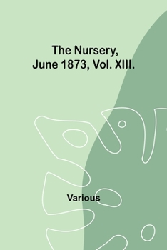 Paperback The Nursery, June 1873, Vol. XIII. Book