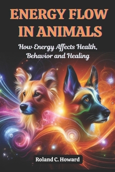 Paperback Energy Flow in Animals: How Energy Affects Health, Behavior, and Healing Book