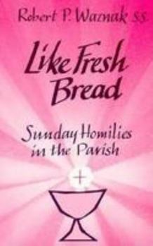 Paperback Like Fresh Bread: Sunday Homilies in the Parish Book