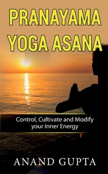 Paperback Pranayama Yoga Asana: Control, Cultivate and Modify your Inner Energy Book