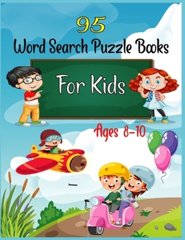 Paperback 95 Word Search Puzzle Books For Kids Ages 8-10: Increase Spelling, Vocabulary, and Memory Storage For Kids! [Large Print] Book