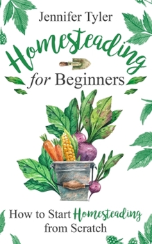 Paperback Homesteading for Beginners: How to Start Homesteading From Scratch Book