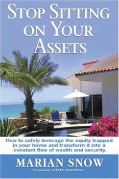 Hardcover Stop Sitting on Your Assets: How to Safely Leverage the Equity Trapped in Your Home and Transform It Into a Constant Flow of Wealth and Security Book