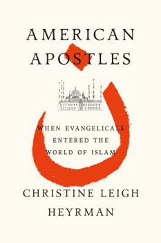 Hardcover American Apostles: When Evangelicals Entered the World of Islam Book