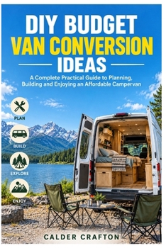Paperback DIY Budget Van Conversion Ideas: A Complete Practical Guide to Planning, Building and Enjoying an Affordable Campervan Book