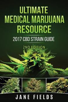 Paperback Ultimate Medical Marijuana Resource 2017 CBD Strain Guide 2nd Edition: The Best Marijuana & Cannabis Resource Guide including +100 CBD & THC Strains Book