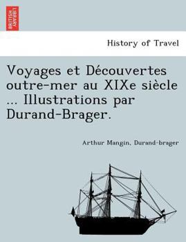 Paperback Voyages et De&#769;couvertes outre-mer au XIXe sie&#768;cle ... Illustrations par Durand-Brager. [French] Book