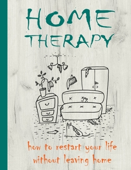 Paperback Home Therapy: How To Restart Your Life Without Leaving Home Book