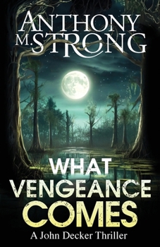 What Vengeance Comes - Book #1 of the John Decker