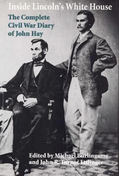 Hardcover Inside Lincoln's White House: The Complete Civil War Diary of John Hay Book
