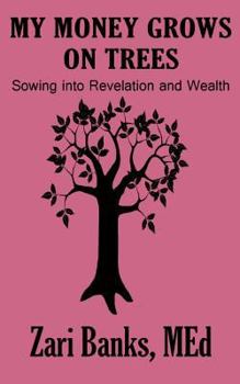 Paperback My Money Grows on Trees: Sowing into Revelation and Wealth Book