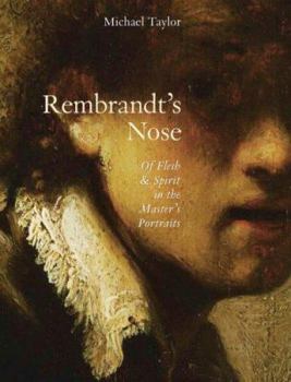 Hardcover Rembrandt's Nose: Of Flesh and Spirit in the Master's Portraits Book