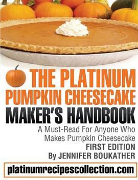 Paperback The Platinum Pumpkin Cheesecake Maker's Handbook Book