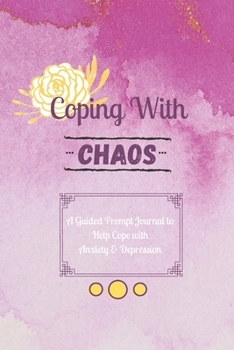 Paperback Coping with Chaos: A Guided Prompt Journal to Help Cope with Anxiety & Depression Book