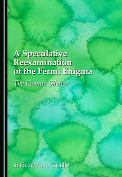Hardcover A Speculative Reexamination of the Fermi Enigma: The Cosmic Silence Book