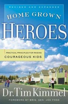 Paperback Home Grown Heroes: Practical Principles for Raising Courageous Kids Book