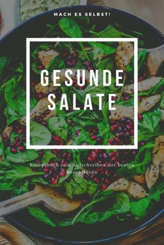 Mach Es selbst ! Gesunde Salate: Rezeptbuch Kochbuch und Notizbuch zum Ausfüllen für eigene Rezeptideen für Salatliebhaber und Salatesser und Salatfreunde  | 6x9 (German Edition)