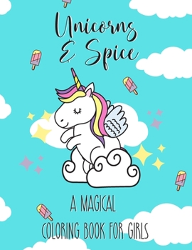 Unicorns & Spice: A Magical Coloring Book for Girls: Adorable Coloring Book with space for Notes & Journaling: Cute Unicorn Gifts and Accessories for All Ages