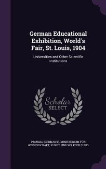 German Educational Exhibition, World's Fair, St. Louis, 1904: Universities and Other Scientific Institutions