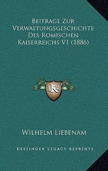 Hardcover Beitrage Zur Verwaltungsgeschichte Des Romischen Kaiserreichs V1 (1886) [German] Book