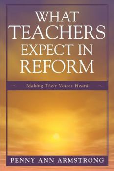 Paperback What Teachers Expect in Reform: Making Their Voices Heard Book