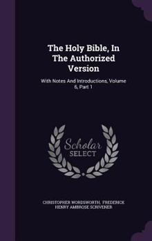 The Holy Bible, In The Authorized Version: With Notes And Introductions, Volume 6, Part 1...