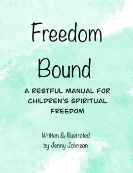 Paperback Freedom Bound: A Restful Manual For Children's Spiritual Freedom Book