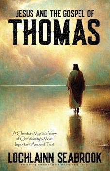 Jesus and the Gospel of Thomas: A Christian Mystic's View of Christianity's Most Important Ancient Text