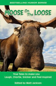 Paperback Moose on the Loose: True Tales to Make You Laugh, Chortle, Snicker and Feel Inspired Book