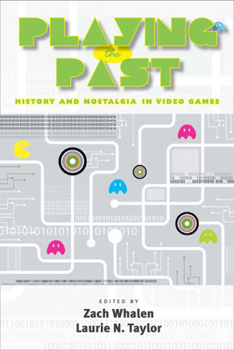 Hardcover Playing the Past: History and Nostalgia in Video Games Book