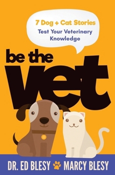 Paperback Be the Vet (7 Dog + Cat Stories: Test Your Veterinary Knowledge) Book