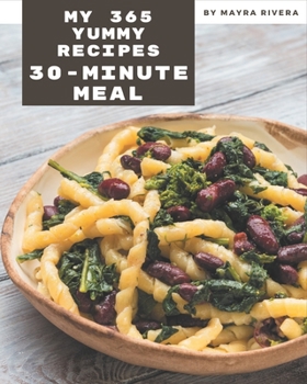 Paperback My 365 Yummy 30-Minute Meal Recipes: A Yummy 30-Minute Meal Cookbook You Will Love Book