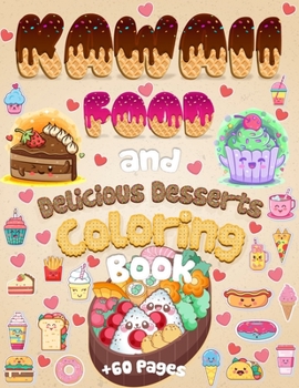 Paperback Kawaii Food And Delicious Desserts Coloring Book: 60 Adorable & Relaxing Easy Kawaii Food And Delicious Desserts Coloring Pages - Super Cute Food Colo Book