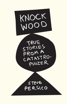 Knock Wood: True stories from a catastrophizer.