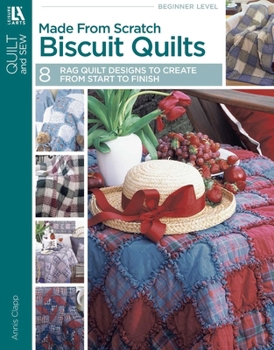 Paperback Made from Scratch Biscuit Quilts: 8 Rag Quilt Designs to Create from Start to Finish Book