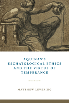 Hardcover Aquinas's Eschatological Ethics and the Virtue of Temperance Book