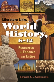 Hardcover Literature Links to World History, K-12: Resources to Enhance and Entice Book