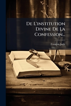 Paperback De L'institution Divine De La Confession... [French] Book