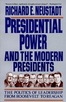Paperback Presidential Power and the Modern Presidents: The Politics of Leadership from Roosevelt to Reagan Book