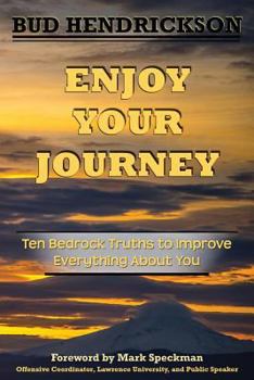 Paperback Enjoy Your Journey: Ten Bedrock Truths to Improve Everything About You Book
